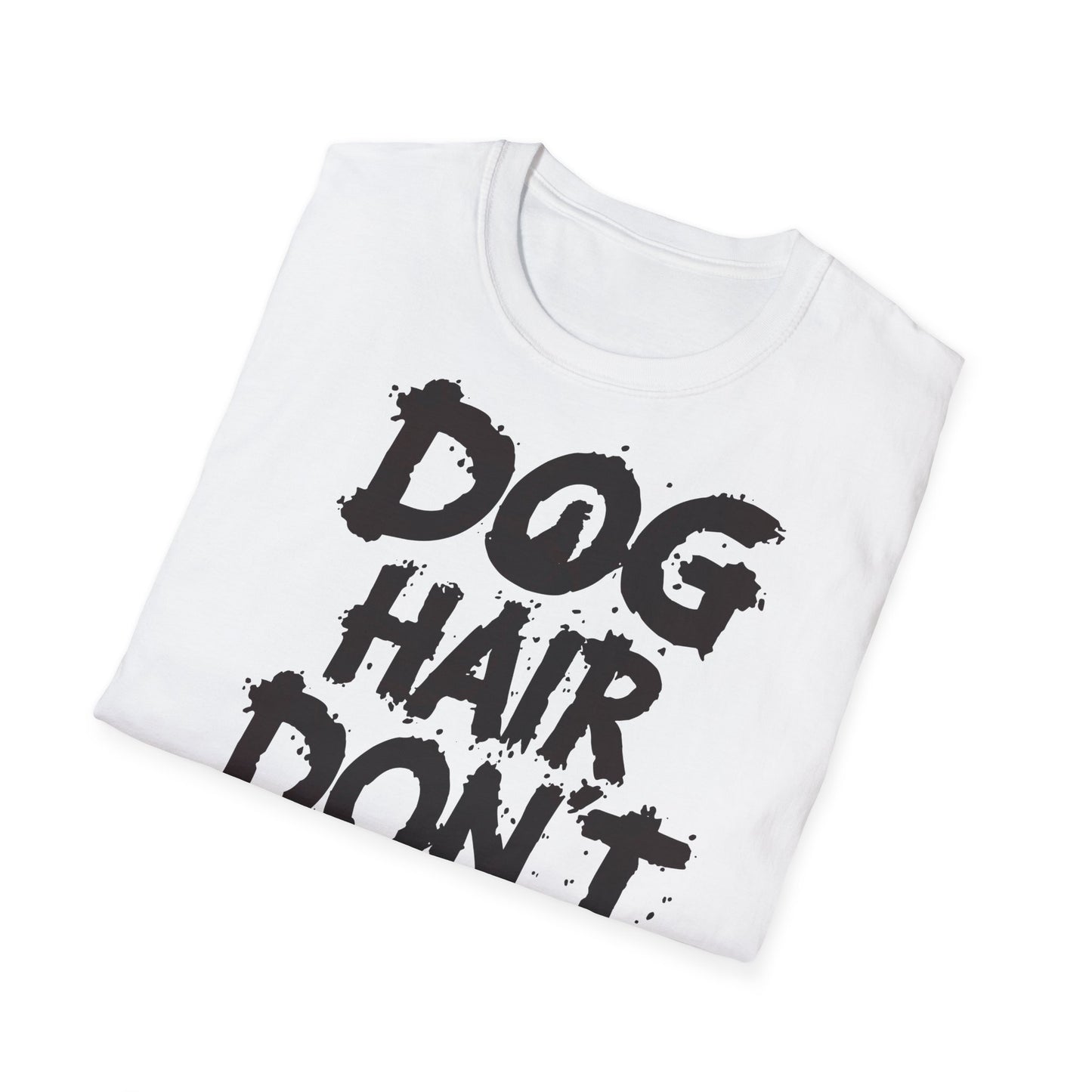 Dog Hair Don't Care T-Shirt