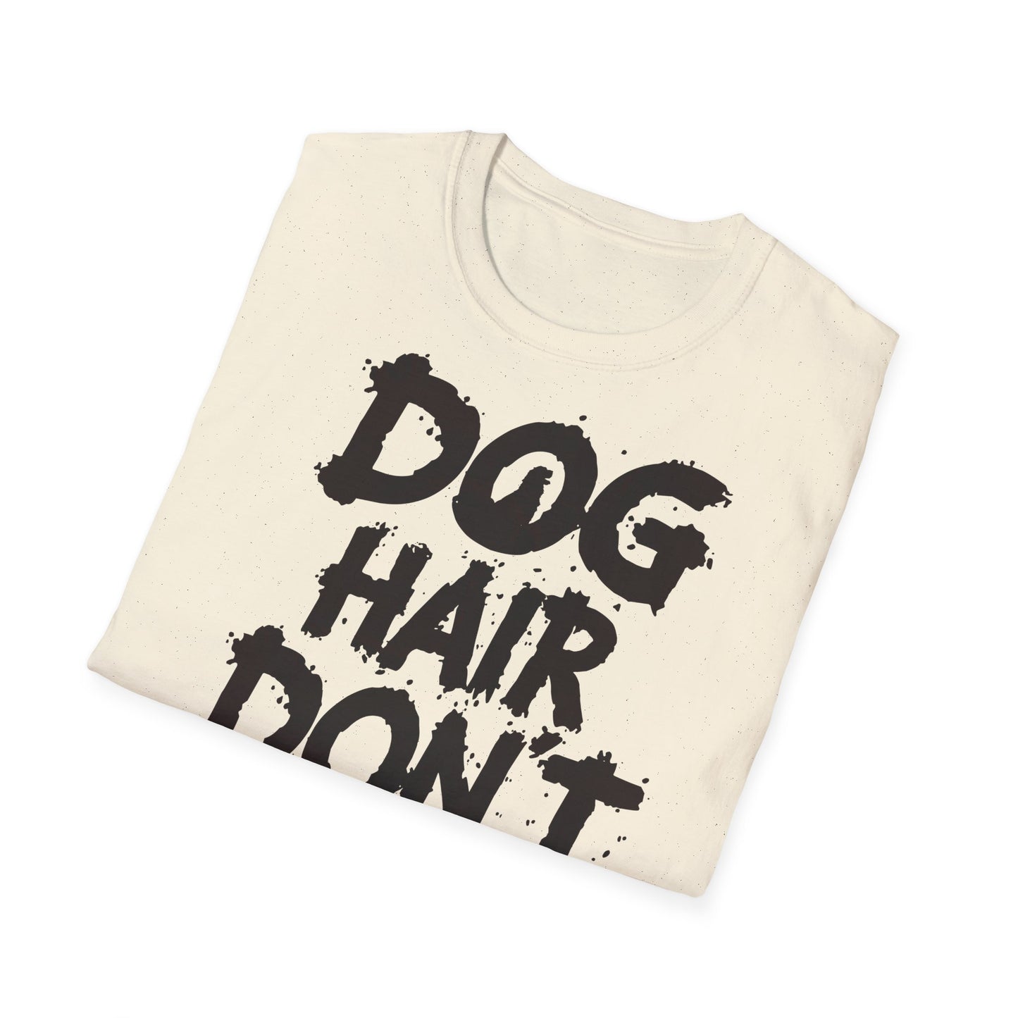 Dog Hair Don't Care T-Shirt